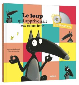 Le loup qui apprivoisait ses émotions - Orianne Lallemand
