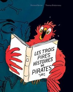 Couverture de Les Trois Pires Histoires de pirates, Bretonneau et Barrier